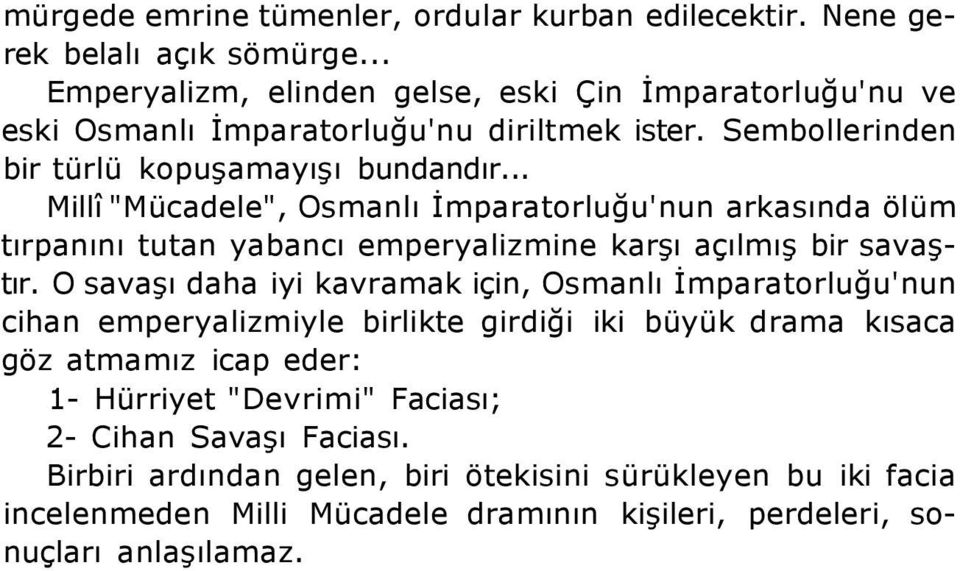 .. Millî "Mücadele", Osmanlı İmparatorluğu'nun arkasında ölüm tırpanını tutan yabancı emperyalizmine karşı açılmış bir savaştır.