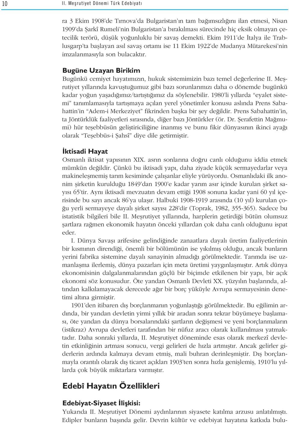 terörü, düflük yo unluklu bir savafl demekti. Ekim 1911 de talya ile Trablusgarp ta bafllayan as l savafl ortam ise 11 Ekim 1922 de Mudanya Mütarekesi nin imzalanmas yla son bulacakt r.