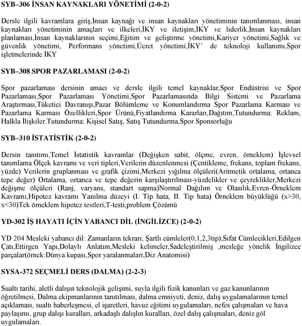 teknoloji kullanımı,spor işletmelerinde İKY SYB 308 SPOR PAZARLAMASI (2-0-2) Spor pazarlaması dersinin amacı ve dersle ilgili temel kaynaklar,spor Endüstrisi ve Spor Pazarlaması,Spor Pazarlaması