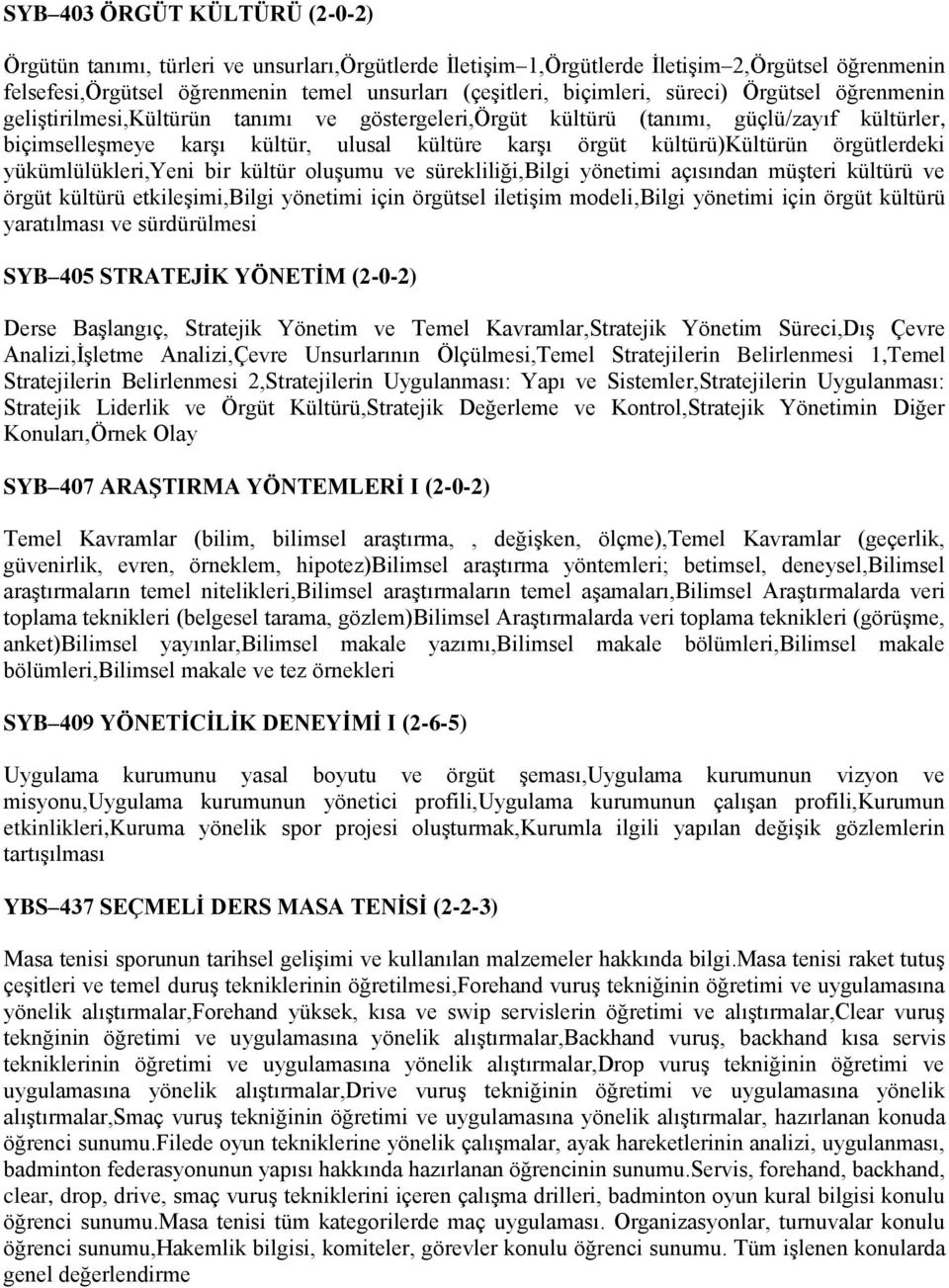 örgütlerdeki yükümlülükleri,yeni bir kültür oluşumu ve sürekliliği,bilgi yönetimi açısından müşteri kültürü ve örgüt kültürü etkileşimi,bilgi yönetimi için örgütsel iletişim modeli,bilgi yönetimi