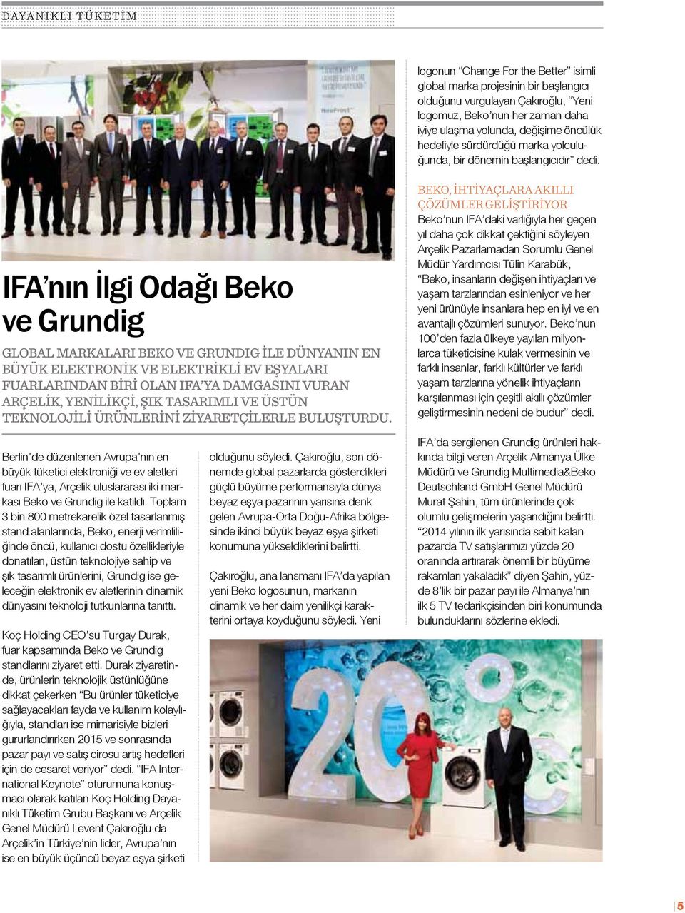IFA nın İlgi Odağı Beko ve Grundig Global markaları Beko ve GrundIg ile dünyanın en büyük elektronik ve elektrikli ev eşyaları fuarlarından biri olan IFA ya damgasını vuran Arçelik, yenilikçi, şık