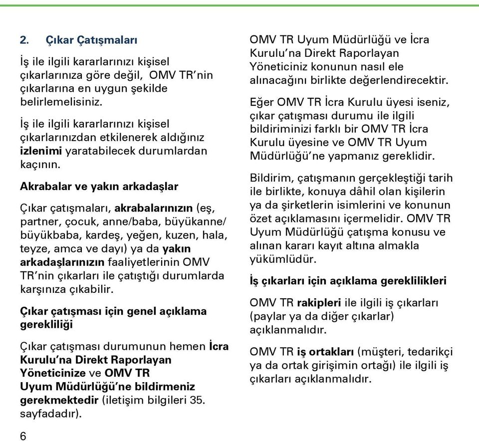 Akrabalar ve yakın arkadaşlar Çıkar çatışmaları, akrabalarınızın (eş, partner, çocuk, anne/baba, büyükanne/ büyükbaba, kardeş, yeğen, kuzen, hala, teyze, amca ve dayı) ya da yakın arkadaşlarınızın