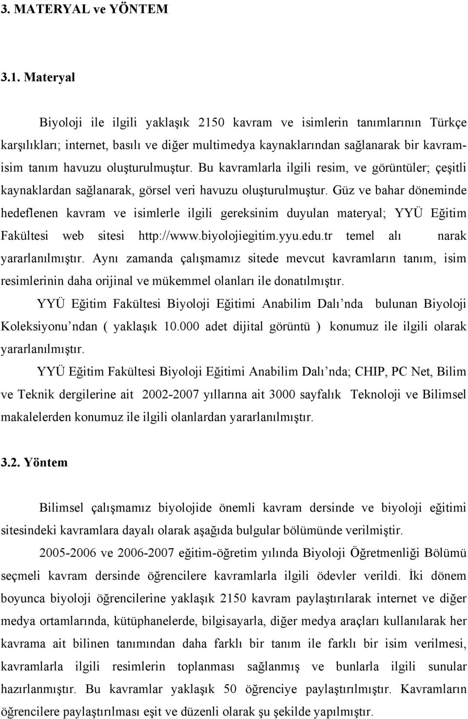 oluşturulmuştur. Bu kavramlarla ilgili resim, ve görüntüler; çeşitli kaynaklardan sağlanarak, görsel veri havuzu oluşturulmuştur.