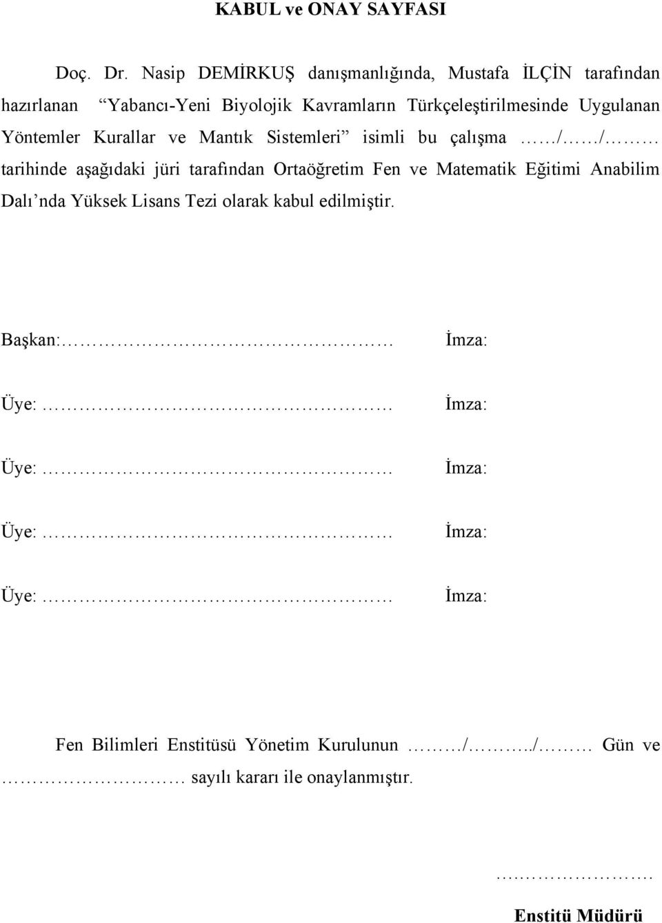 Uygulanan Yöntemler Kurallar ve Mantık Sistemleri isimli bu çalışma / / tarihinde aşağıdaki jüri tarafından Ortaöğretim Fen ve