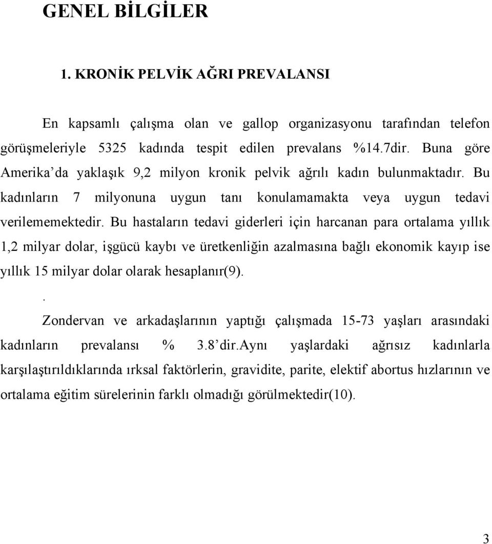 Bu hastaların tedavi giderleri için harcanan para ortalama yıllık 1,2 milyar dolar, işgücü kaybı ve üretkenliğin azalmasına bağlı ekonomik kayıp ise yıllık 15 milyar dolar olarak hesaplanır(9).