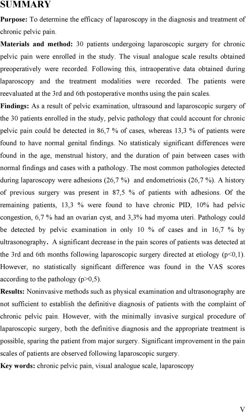 Following this, intraoperative data obtained during laparoscopy and the treatment modalities were recorded. The patients were reevaluated at the 3rd and 6th postoperative months using the pain scales.