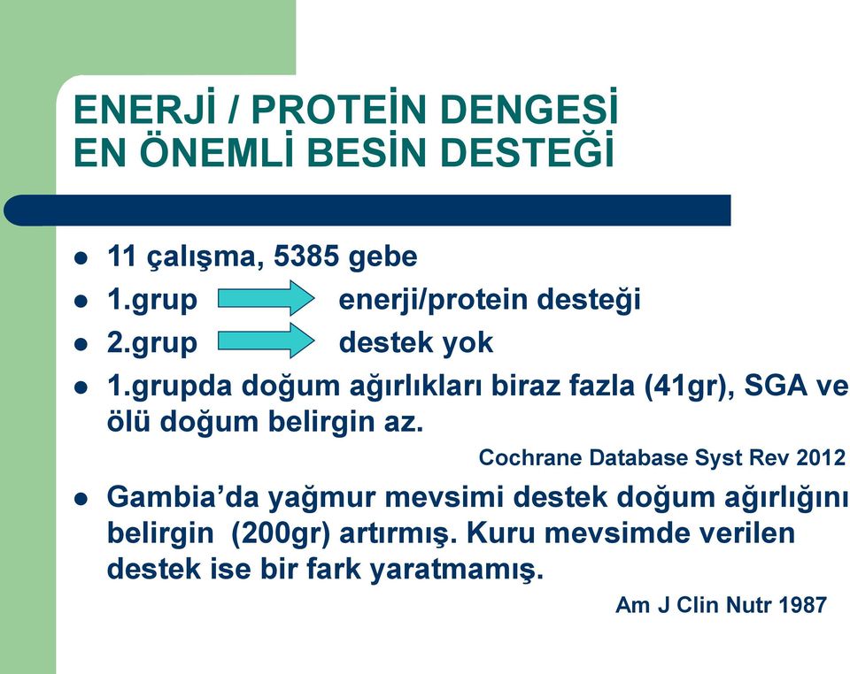 grupda doğum ağırlıkları biraz fazla (41gr), SGA ve ölü doğum belirgin az.