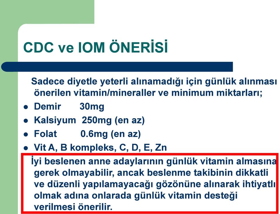 6mg (en az) Vit A, B kompleks, C, D, E, Zn Ġyi beslenen anne adaylarının günlük vitamin almasına gerek