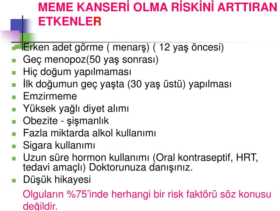 Obezite - şişmanlık Fazla miktarda alkol kullanımı Sigara kullanımı Uzun süre hormon kullanımı (Oral kontraseptif,