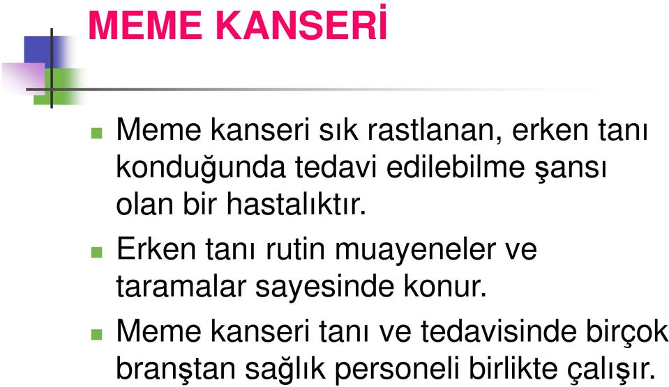 Erken tanı rutin muayeneler ve taramalar sayesinde konur.