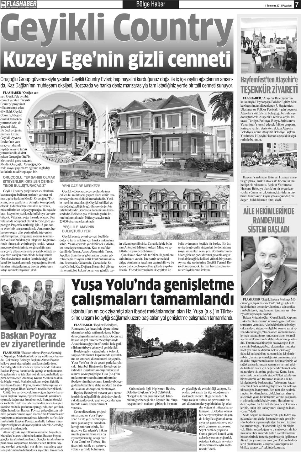 FLASHABER / Oksijen cenneti Geyikli de ayrı bir cennet yaratan Geyikli Country projesinin villaları satışa çıktı. 60 villalık Geyikli Country, bölgeye canlılık katarken yatırımcıların da gözdesi oldu.