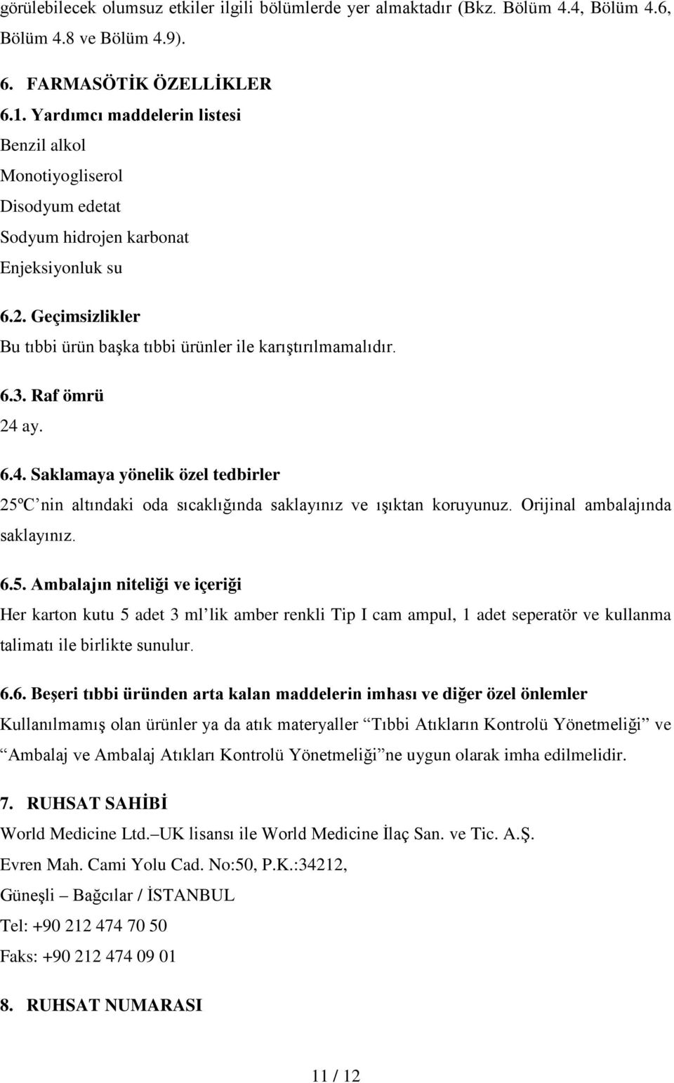 Raf ömrü 24 ay. 6.4. Saklamaya yönelik özel tedbirler 25º