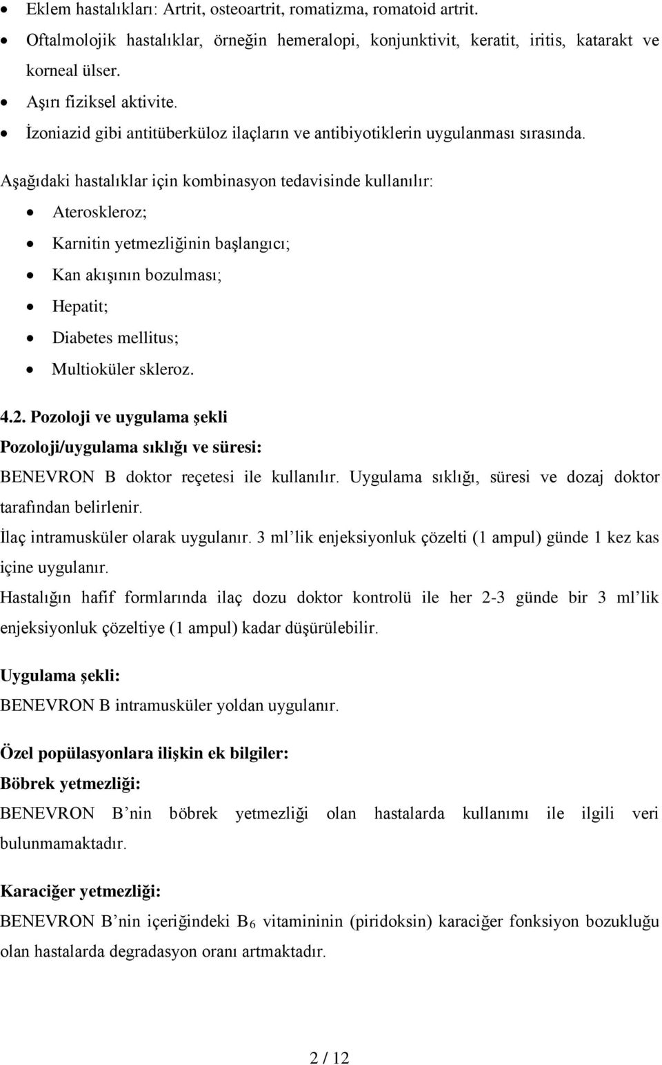 Aşağıdaki hastalıklar için kombinasyon tedavisinde kullanılır: Ateroskleroz; Karnitin yetmezliğinin başlangıcı; Kan akışının bozulması; Hepatit; Diabetes mellitus; Multioküler skleroz. 4.2.