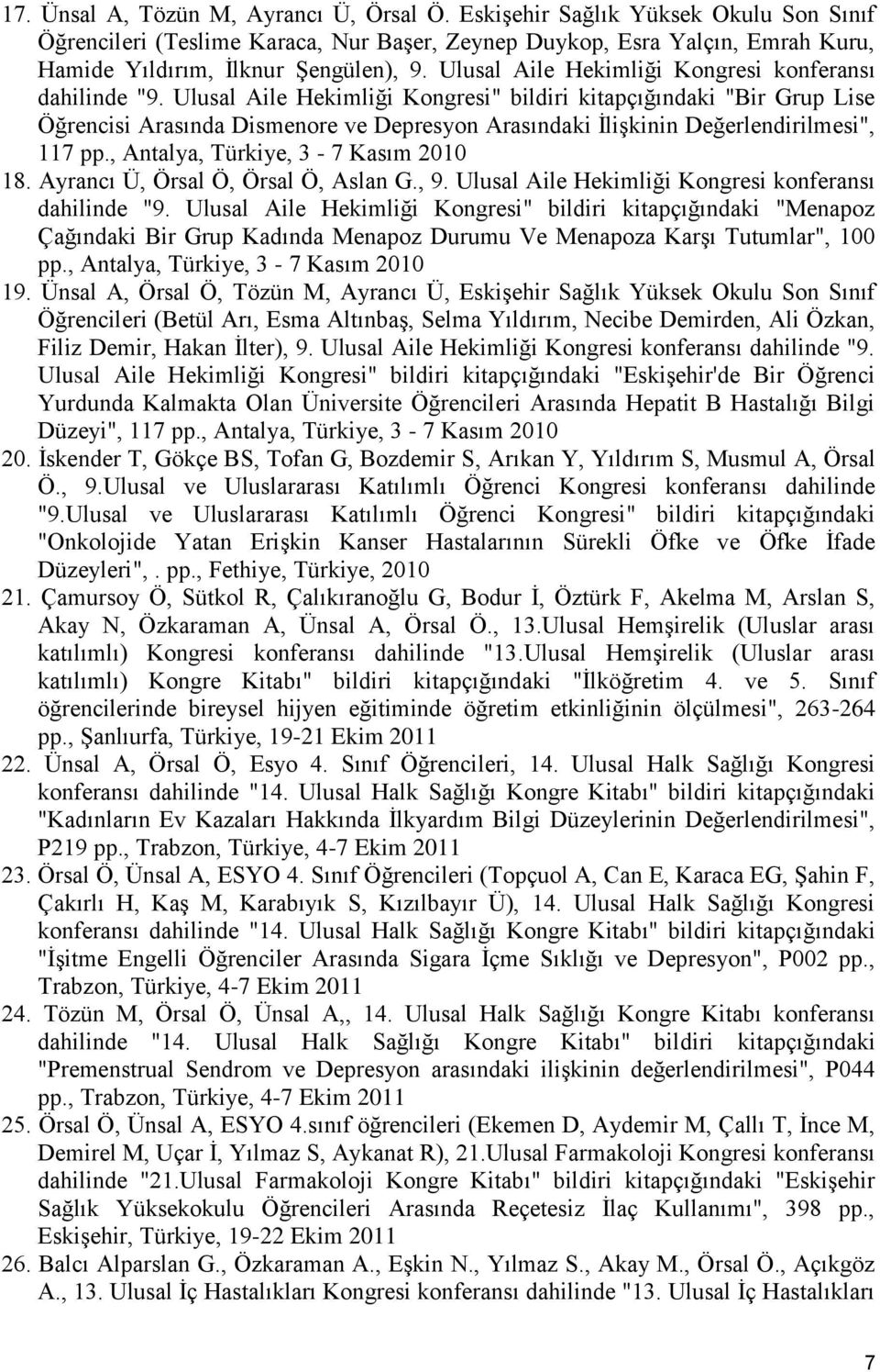 Ulusal Aile Hekimliği Kongresi" bildiri kitapçığındaki "Bir Grup Lise Öğrencisi Arasında Dismenore ve Depresyon Arasındaki İlişkinin Değerlendirilmesi", 117 pp., Antalya, Türkiye, 3-7 Kasım 2010 18.