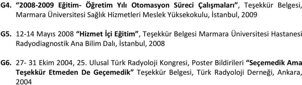 12-14 Mayıs 2008 Hizmet İçi Eğitim, Teşekkür Belgesi Marmara Üniversitesi Hastanesi Radyodiagnostik Ana Bilim Dalı,