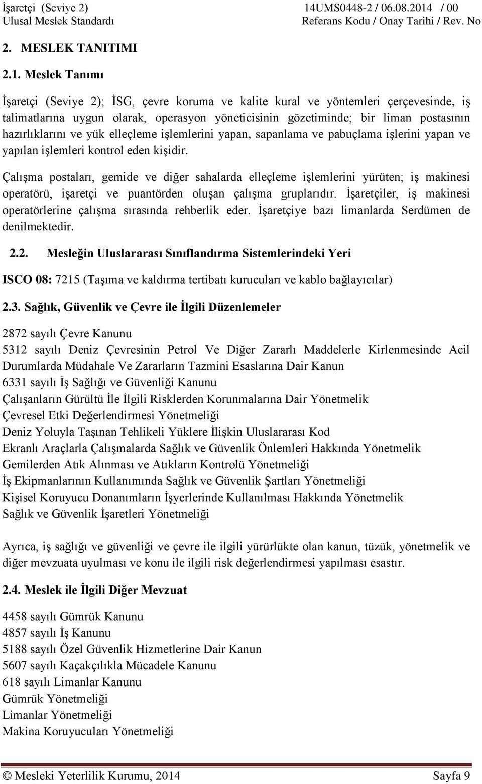 hazırlıklarını ve yük elleçleme işlemlerini yapan, sapanlama ve pabuçlama işlerini yapan ve yapılan işlemleri kontrol eden kişidir.