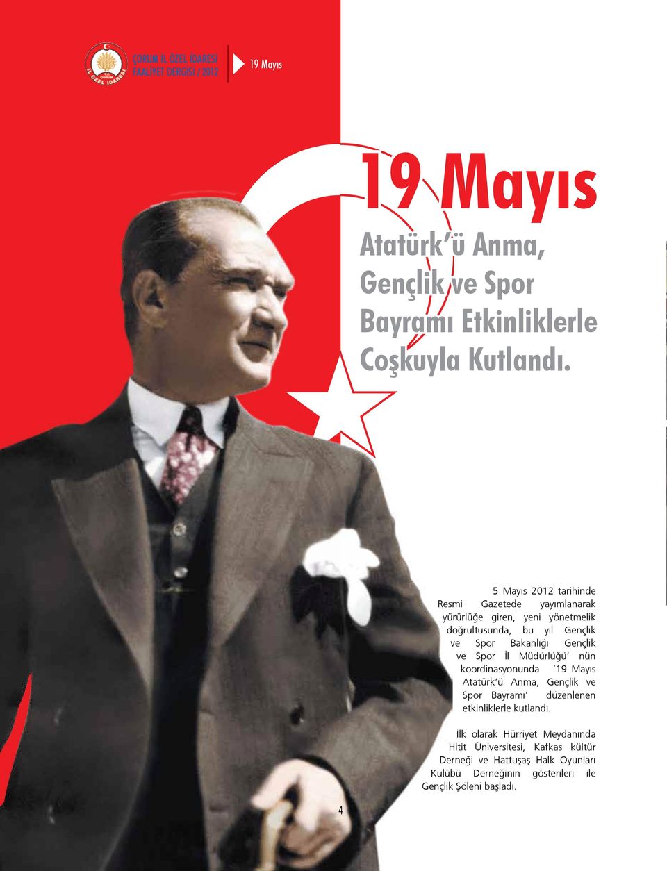 Gençlik ve Spor İl Müdürlüğü nün koordinasyonunda 19 Mayıs Atatürk ü Anma, Gençlik ve Spor Bayramı düzenlenen etkinliklerle kutlandı.