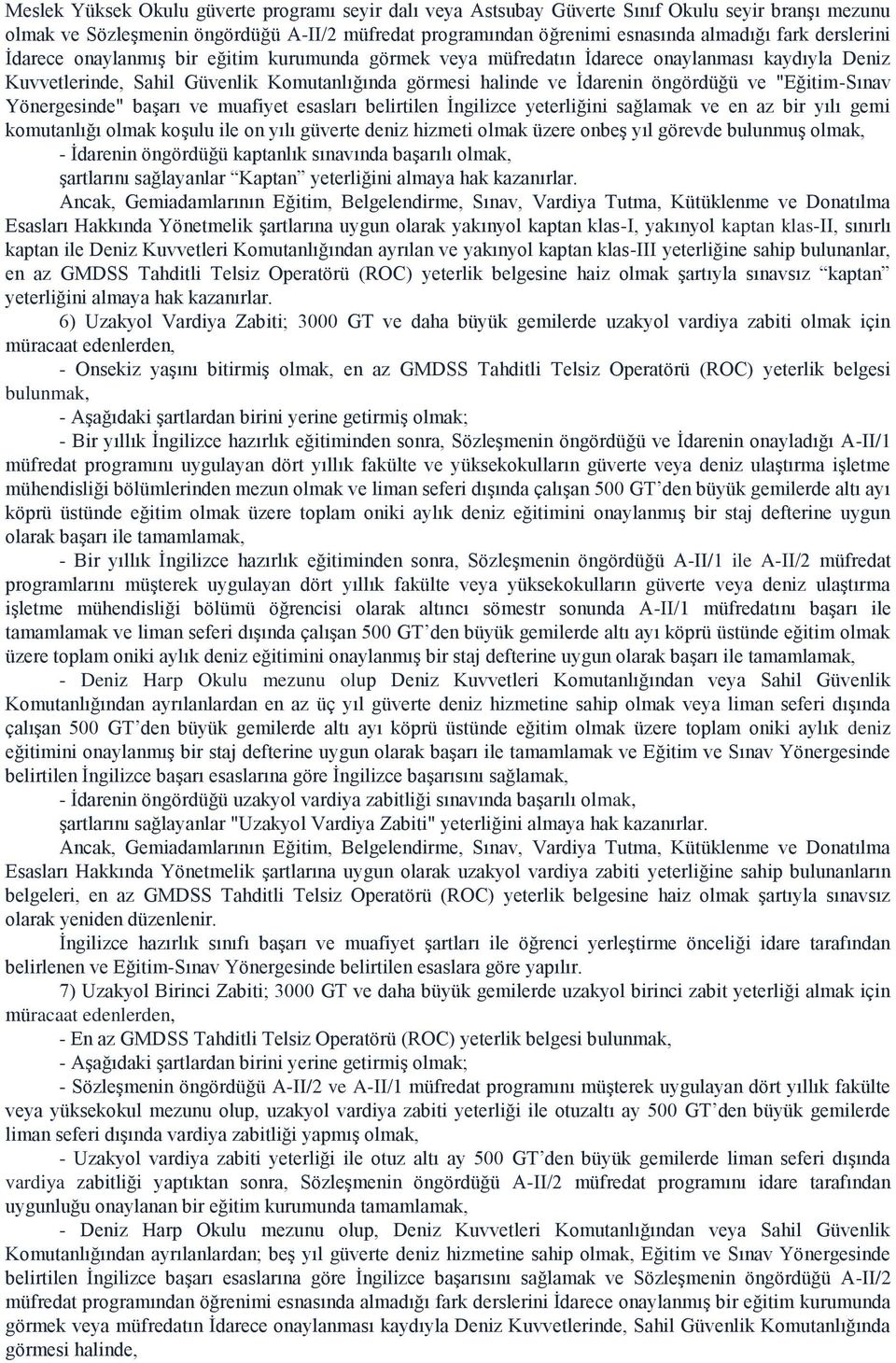 "Eğitim-Sınav Yönergesinde" başarı ve muafiyet esasları belirtilen İngilizce yeterliğini sağlamak ve en az bir yılı gemi komutanlığı olmak koşulu ile on yılı güverte deniz hizmeti olmak üzere onbeş