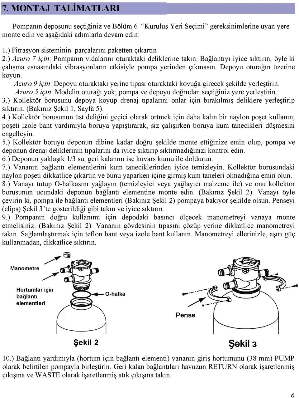 Bağlantıyı iyice sıktırın, öyle ki çalışma esnasındaki vibrasyonların etkisiyle pompa yerinden çıkmasın. Depoyu oturağın üzerine koyun.