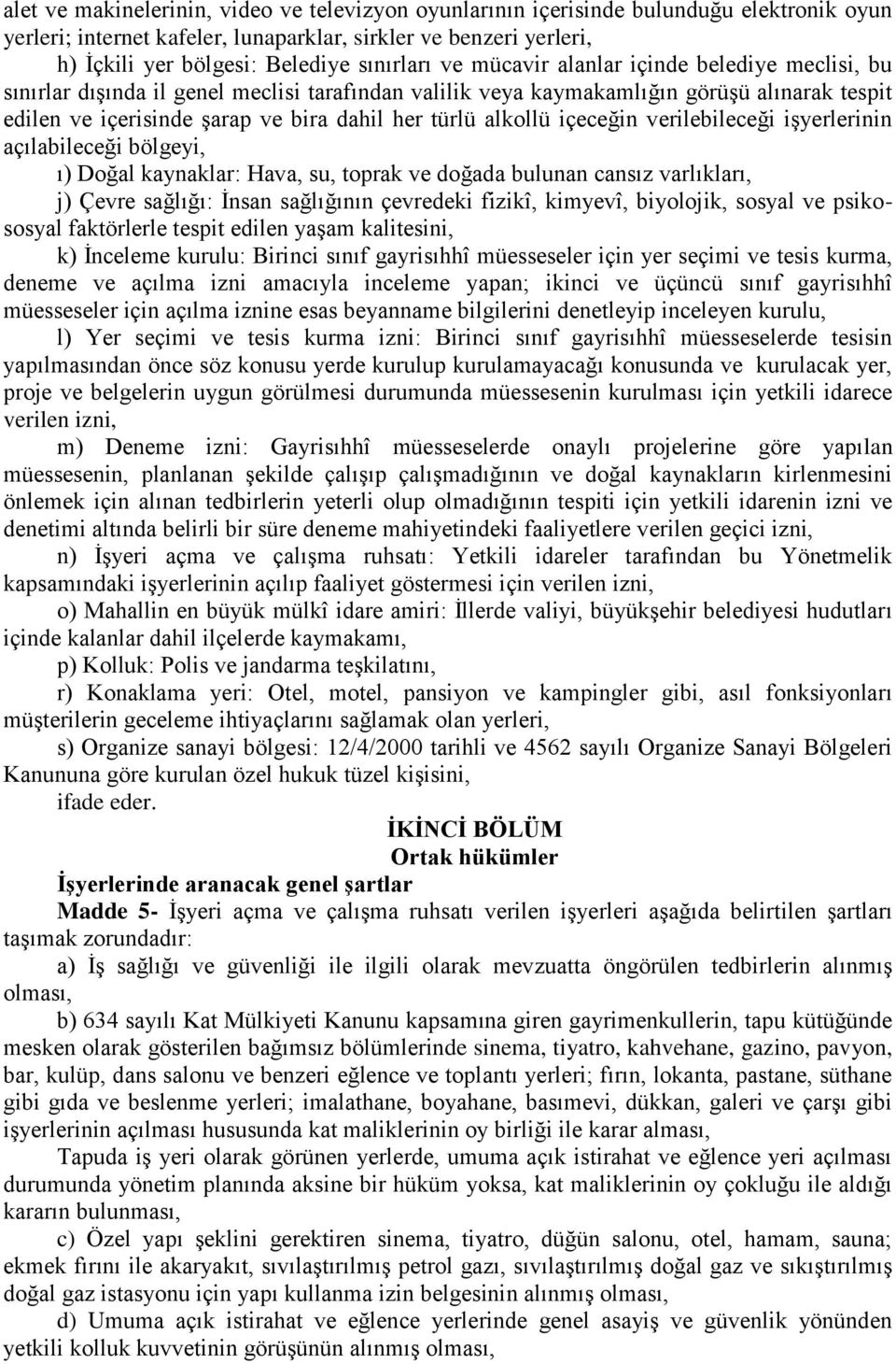 türlü alkollü içeceğin verilebileceği iģyerlerinin açılabileceği bölgeyi, ı) Doğal kaynaklar: Hava, su, toprak ve doğada bulunan cansız varlıkları, j) Çevre sağlığı: Ġnsan sağlığının çevredeki