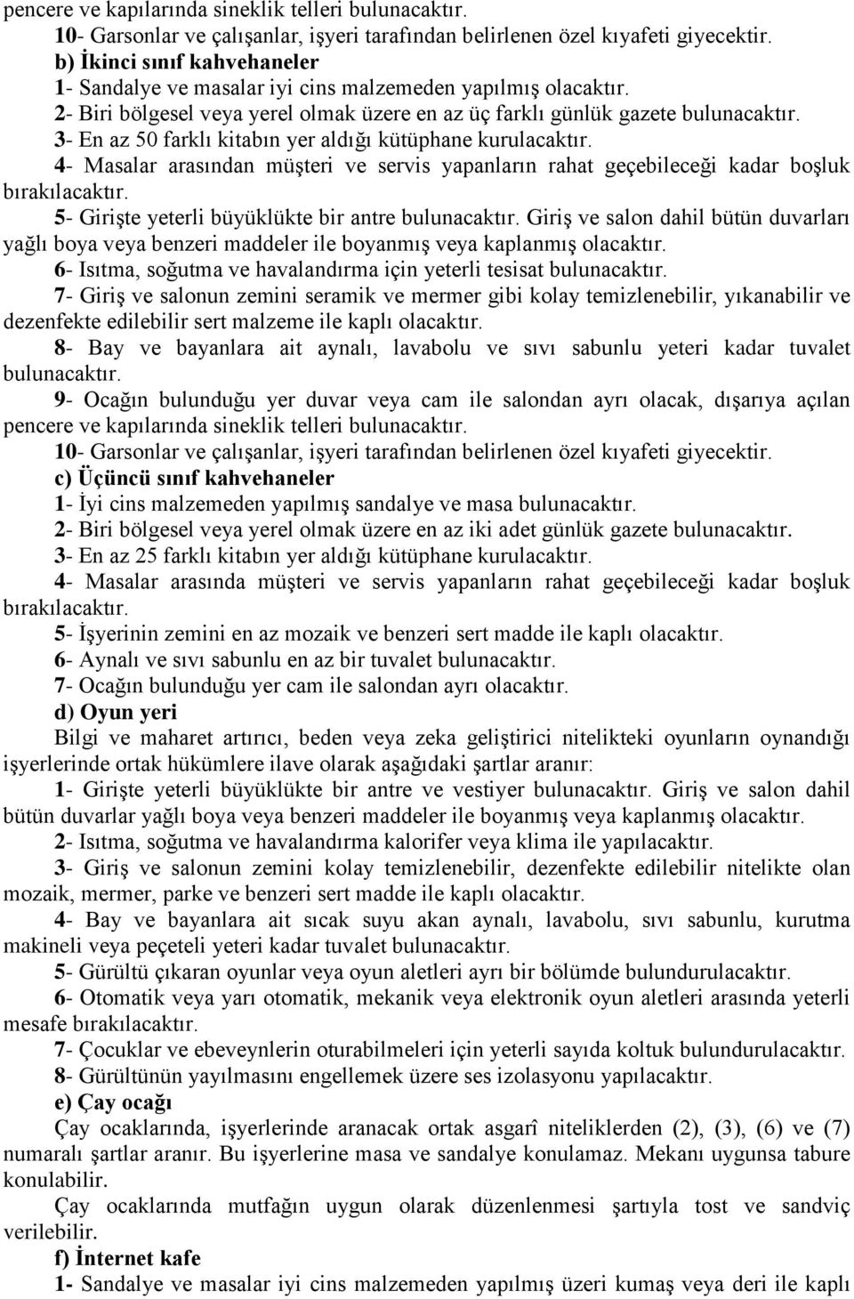 3- En az 50 farklı kitabın yer aldığı kütüphane kurulacaktır. 4- Masalar arasından müģteri ve servis yapanların rahat geçebileceği kadar boģluk bırakılacaktır.