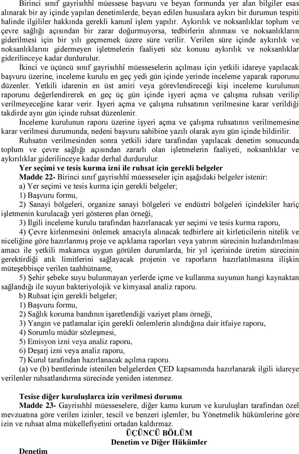 Aykırılık ve noksanlıklar toplum ve çevre sağlığı açısından bir zarar doğurmuyorsa, tedbirlerin alınması ve noksanlıkların giderilmesi için bir yılı geçmemek üzere süre verilir.