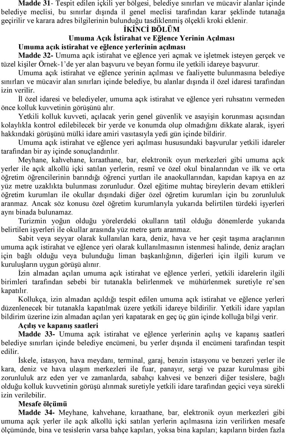 ĠKĠNCĠ BÖLÜM Umuma Açık Ġstirahat ve Eğlence Yerinin Açılması Umuma açık istirahat ve eğlence yerlerinin açılması Madde 32- Umuma açık istirahat ve eğlence yeri açmak ve iģletmek isteyen gerçek ve