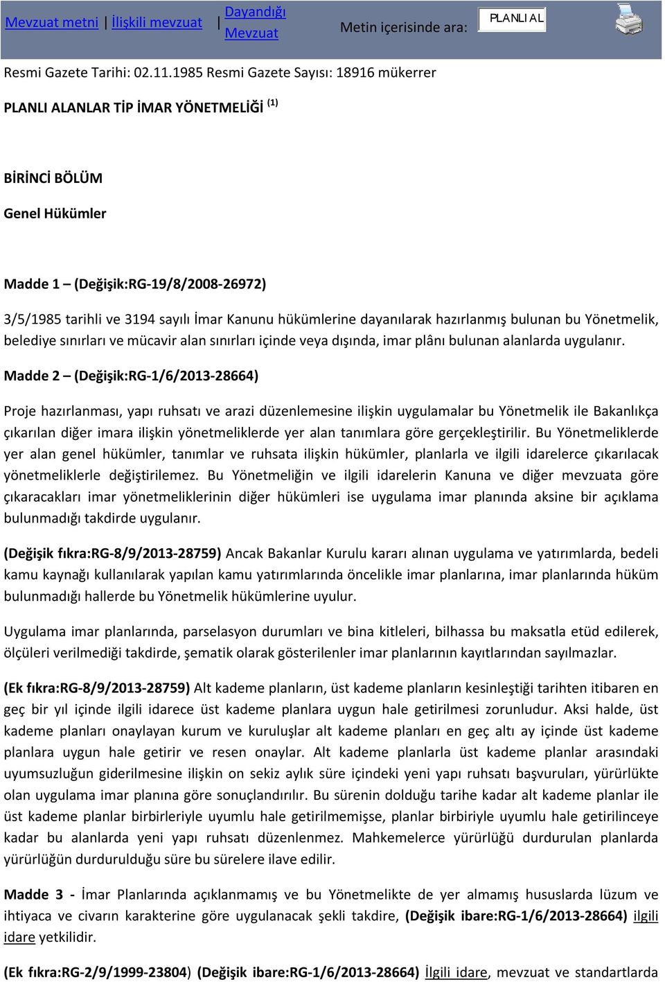 hükümlerine dayanılarak hazırlanmış bulunan bu Yönetmelik, belediye sınırları ve mücavir alan sınırları içinde veya dışında, imar plânı bulunan alanlarda uygulanır.