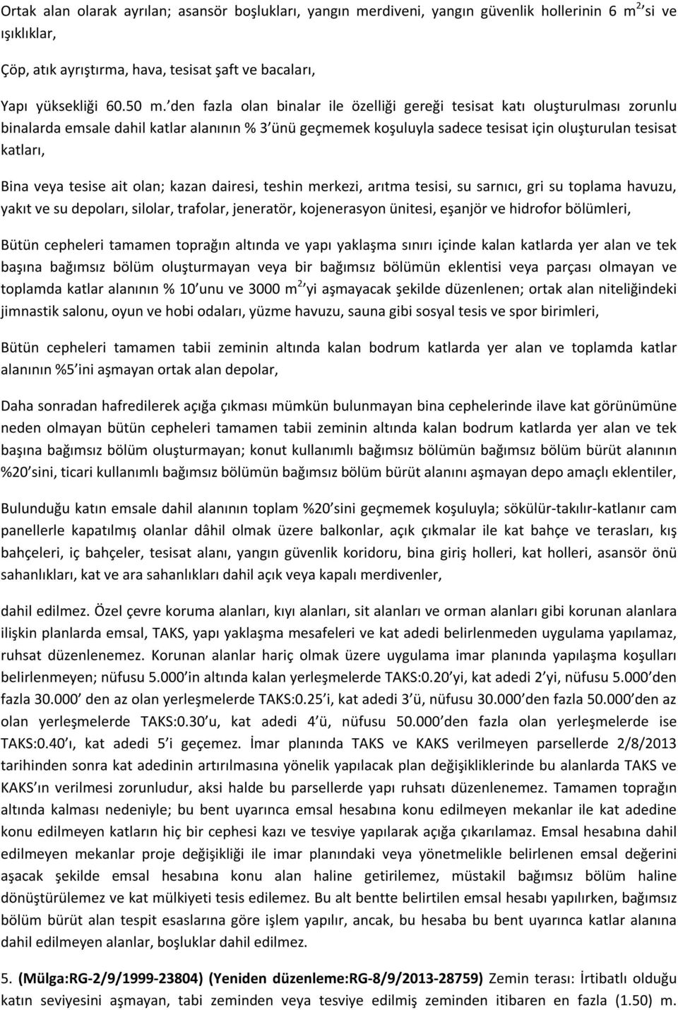 veya tesise ait olan; kazan dairesi, teshin merkezi, arıtma tesisi, su sarnıcı, gri su toplama havuzu, yakıt ve su depoları, silolar, trafolar, jeneratör, kojenerasyon ünitesi, eşanjör ve hidrofor