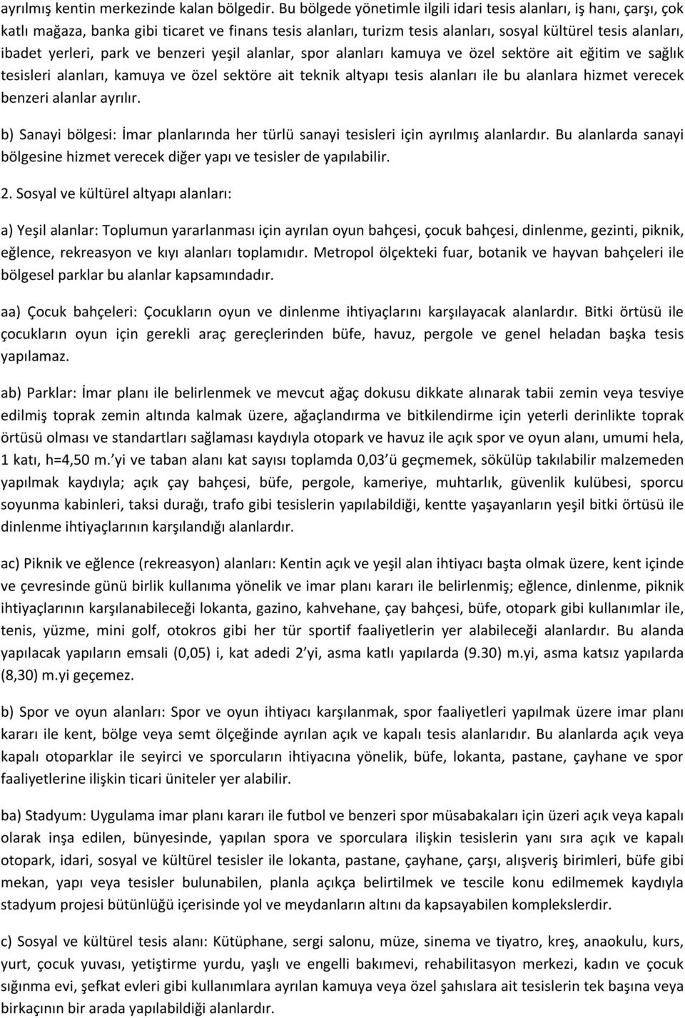 park ve benzeri yeşil alanlar, spor alanları kamuya ve özel sektöre ait eğitim ve sağlık tesisleri alanları, kamuya ve özel sektöre ait teknik altyapı tesis alanları ile bu alanlara hizmet verecek