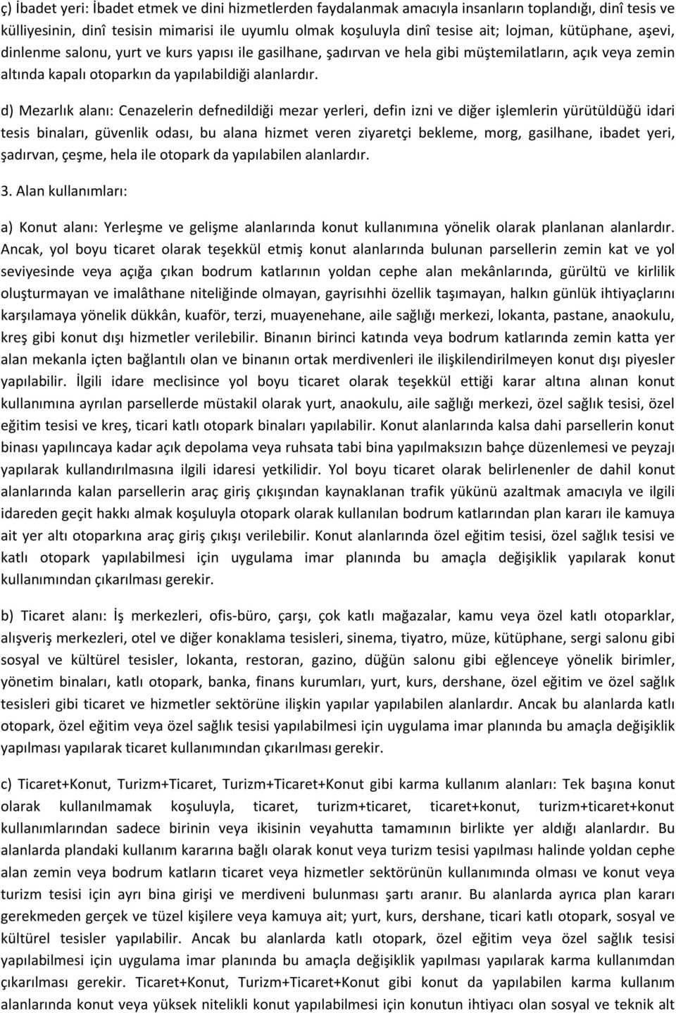 d) Mezarlık alanı: Cenazelerin defnedildiği mezar yerleri, defin izni ve diğer işlemlerin yürütüldüğü idari tesis binaları, güvenlik odası, bu alana hizmet veren ziyaretçi bekleme, morg, gasilhane,