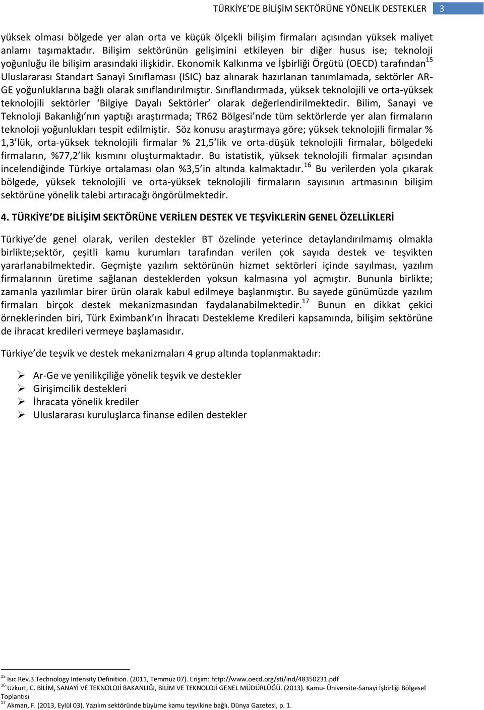 Ekonomik Kalkınma ve İşbirliği Örgütü (OECD) tarafından 15 Uluslararası Standart Sanayi Sınıflaması (ISIC) baz alınarak hazırlanan tanımlamada, sektörler AR- GE yoğunluklarına bağlı olarak