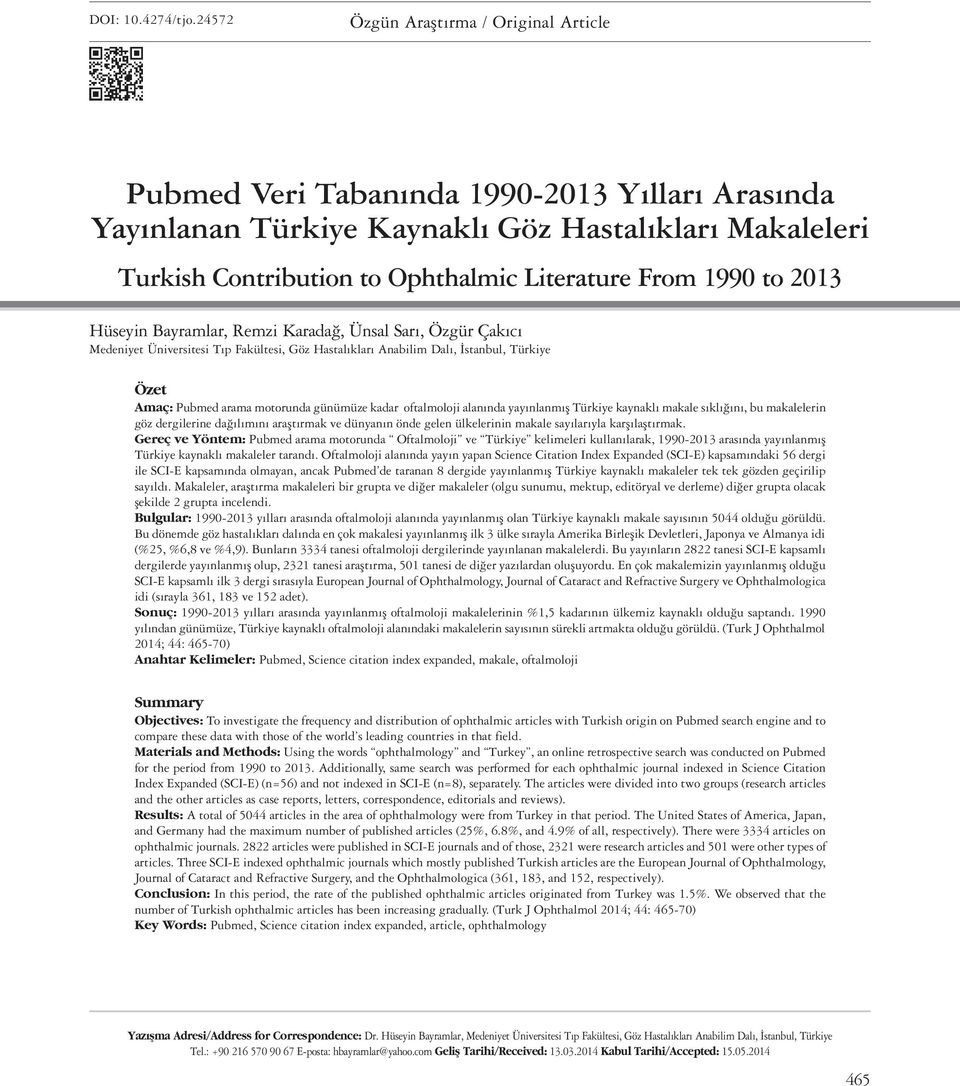 1990 to 2013 Hüseyin Bayramlar, Remzi Karadağ, Ünsal Sarı, Özgür Çakıcı Medeniyet Üniversitesi Tıp Fakültesi, Göz Hastalıkları Anabilim Dalı, İstanbul, Türkiye Özet Amaç: Pubmed arama motorunda