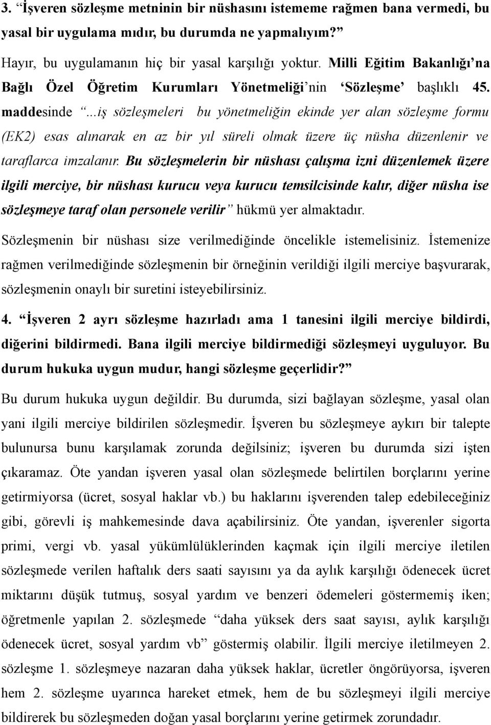 ..iş sözleşmeleri bu yönetmeliğin ekinde yer alan sözleşme formu (EK2) esas alınarak en az bir yıl süreli olmak üzere üç nüsha düzenlenir ve taraflarca imzalanır.