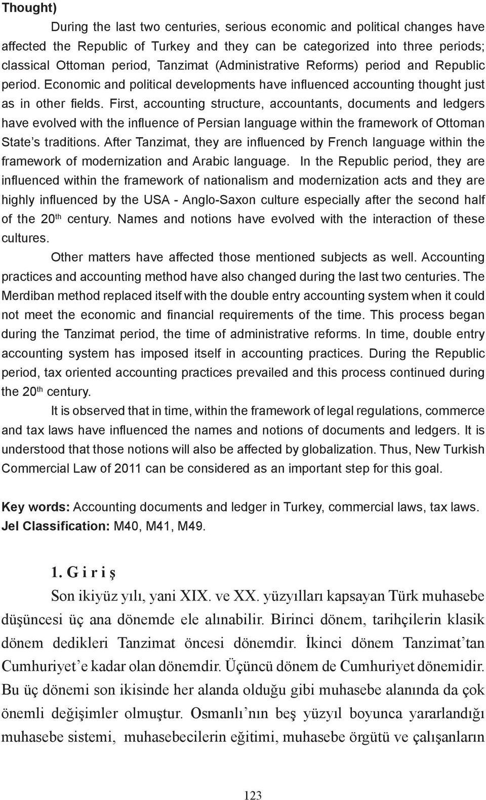 First, accounting structure, accountants, documents and ledgers have evolved with the influence of Persian language within the framework of Ottoman State s traditions.