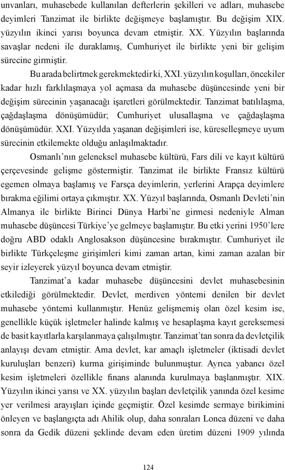 yüzyılın koşulları, öncekiler kadar hızlı farklılaşmaya yol açmasa da muhasebe düşüncesinde yeni bir değişim sürecinin yaşanacağı işaretleri görülmektedir.