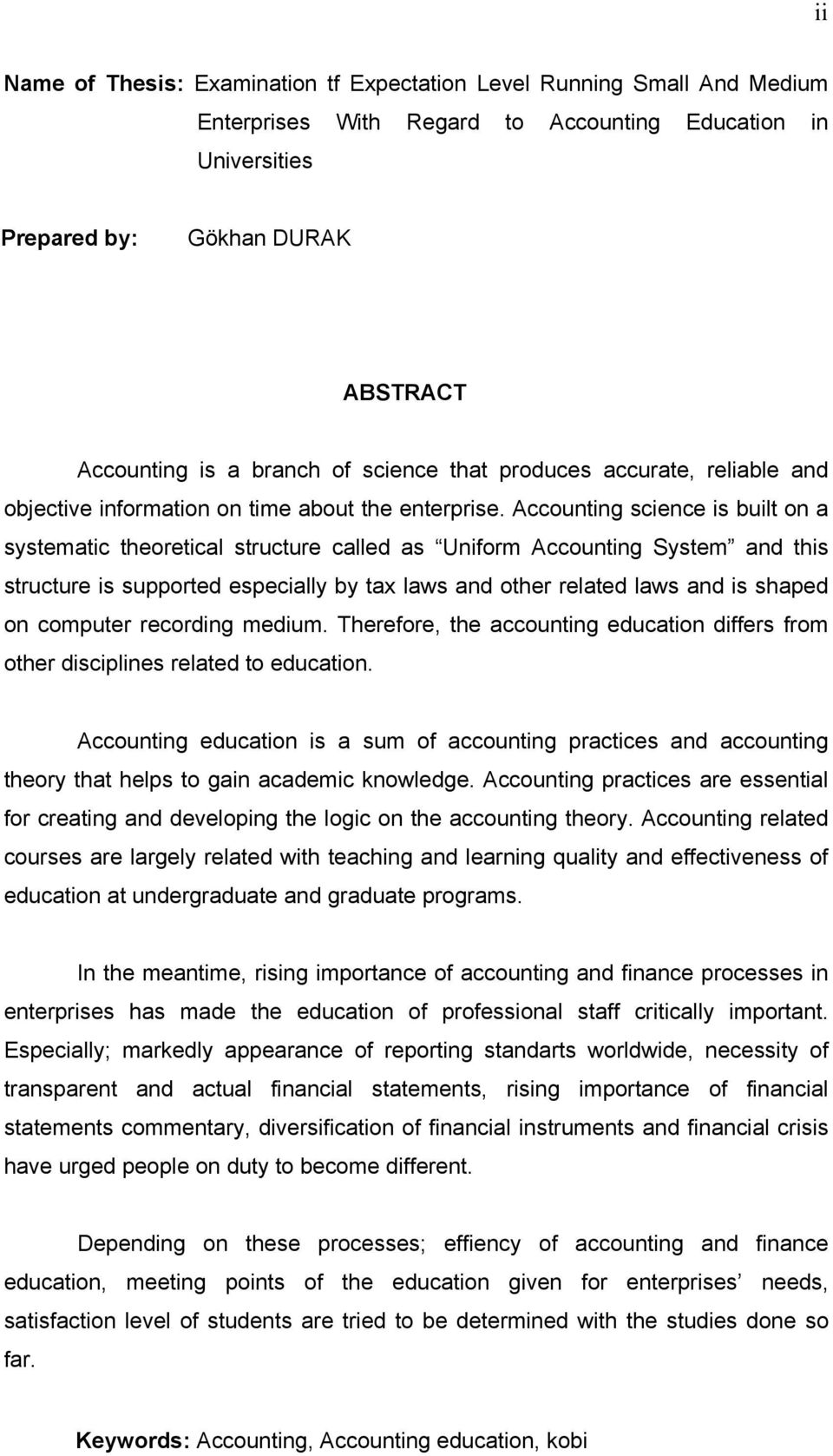 Accounting science is built on a systematic theoretical structure called as Uniform Accounting System and this structure is supported especially by tax laws and other related laws and is shaped on