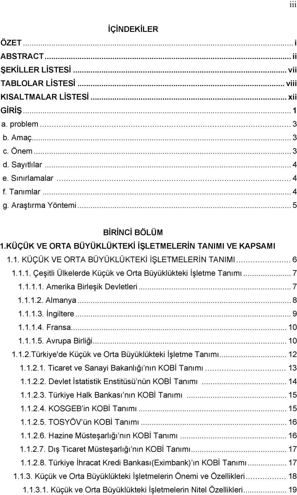 .. 7 1.1.1.1. Amerika Birleşik Devletleri... 7 1.1.1.2. Almanya... 8 1.1.1.3. İngiltere... 9 1.1.1.4. Fransa... 10 1.1.1.5. Avrupa Birliği... 10 1.1.2.Türkiye'de Küçük ve Orta Büyüklükteki İşletme Tanımı.