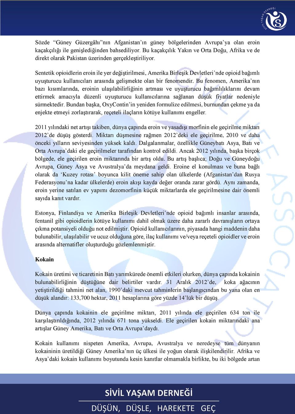 Sentetik opioidlerin eroin ile yer değiştirilmesi, Amerika Birleşik Devletleri nde opioid bağımlı uyuşturucu kullanıcıları arasında gelişmekte olan bir fenomendir.