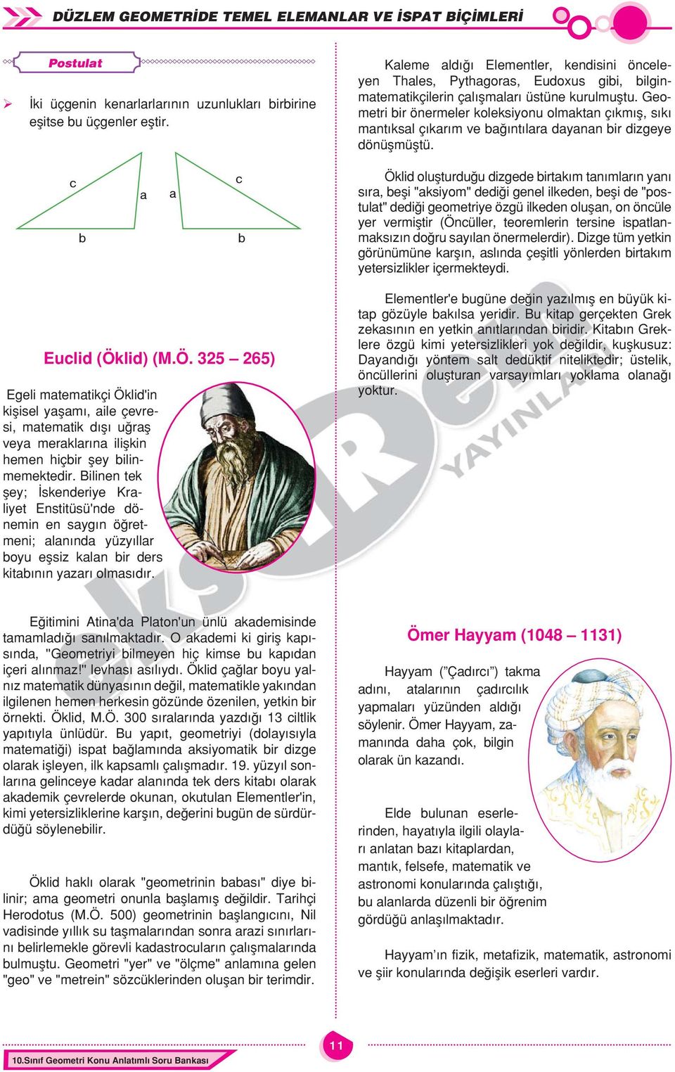 Geometri ir önermeler koleksionu olmktn çıkmış, sıkı mntıksl çıkrım ve ğıntılr dnn ir dizgee dönüşmüştü.