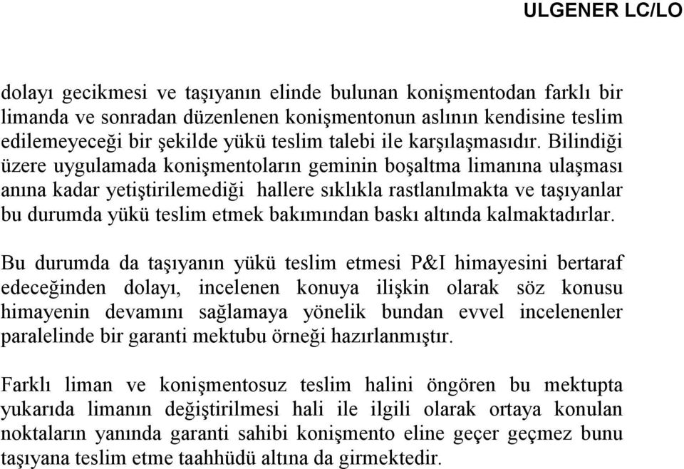 Bilindiği üzere uygulamada konişmentoların geminin boşaltma limanına ulaşması anına kadar yetiştirilemediği hallere sıklıkla rastlanılmakta ve taşıyanlar bu durumda yükü teslim etmek bakımından baskı