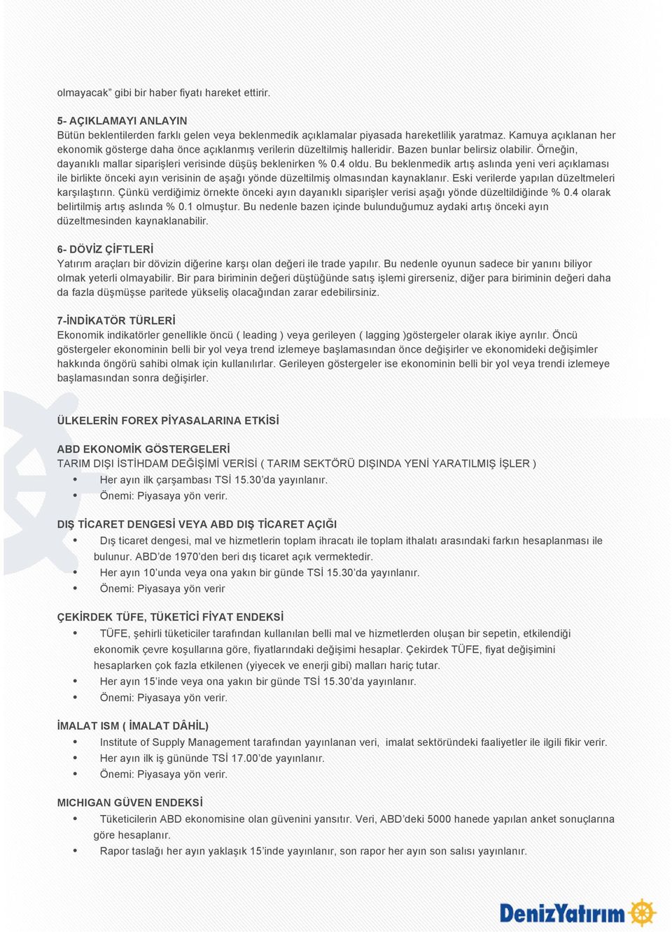 4 oldu. Bu beklenmedik artış aslında yeni veri açıklaması ile birlikte önceki ayın verisinin de aşağı yönde düzeltilmiş olmasından kaynaklanır. Eski verilerde yapılan düzeltmeleri karşılaştırın.