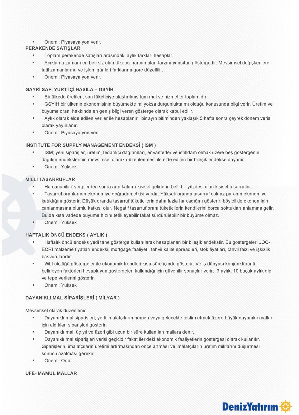 GAYRİ SAFİ YURT İÇİ HASILA GSYİH Bir ülkede üretilen, son tüketiciye ulaştırılmış tüm mal ve hizmetler toplamıdır.