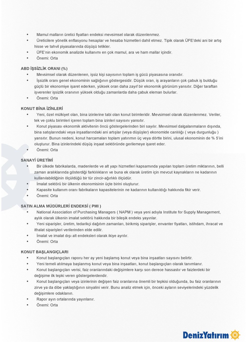 ABD İŞSİZLİK ORANI (%) Mevsimsel olarak düzenlenen, işsiz kişi sayısının toplam iş gücü piyasasına oranıdır. İşsizlik oranı genel ekonominin sağlığının göstergesidir.