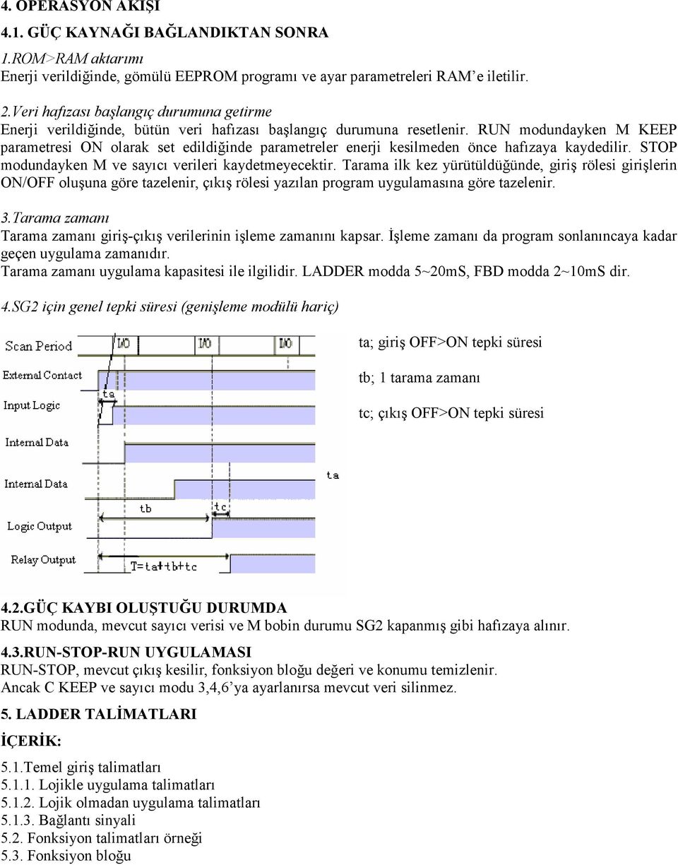 RUN modundayken M KEEP parametresi ON olarak set edildiğinde parametreler enerji kesilmeden önce hafızaya kaydedilir. STOP modundayken M ve sayıcı verileri kaydetmeyecektir.