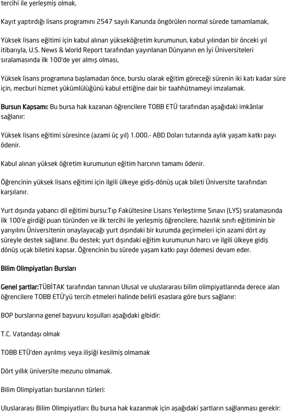 News & World Report tarafından yayınlanan Dünyanın en İyi Üniversiteleri sıralamasında ilk 100 de yer almış olması, Yüksek lisans programına başlamadan önce, burslu olarak eğitim göreceği sürenin iki