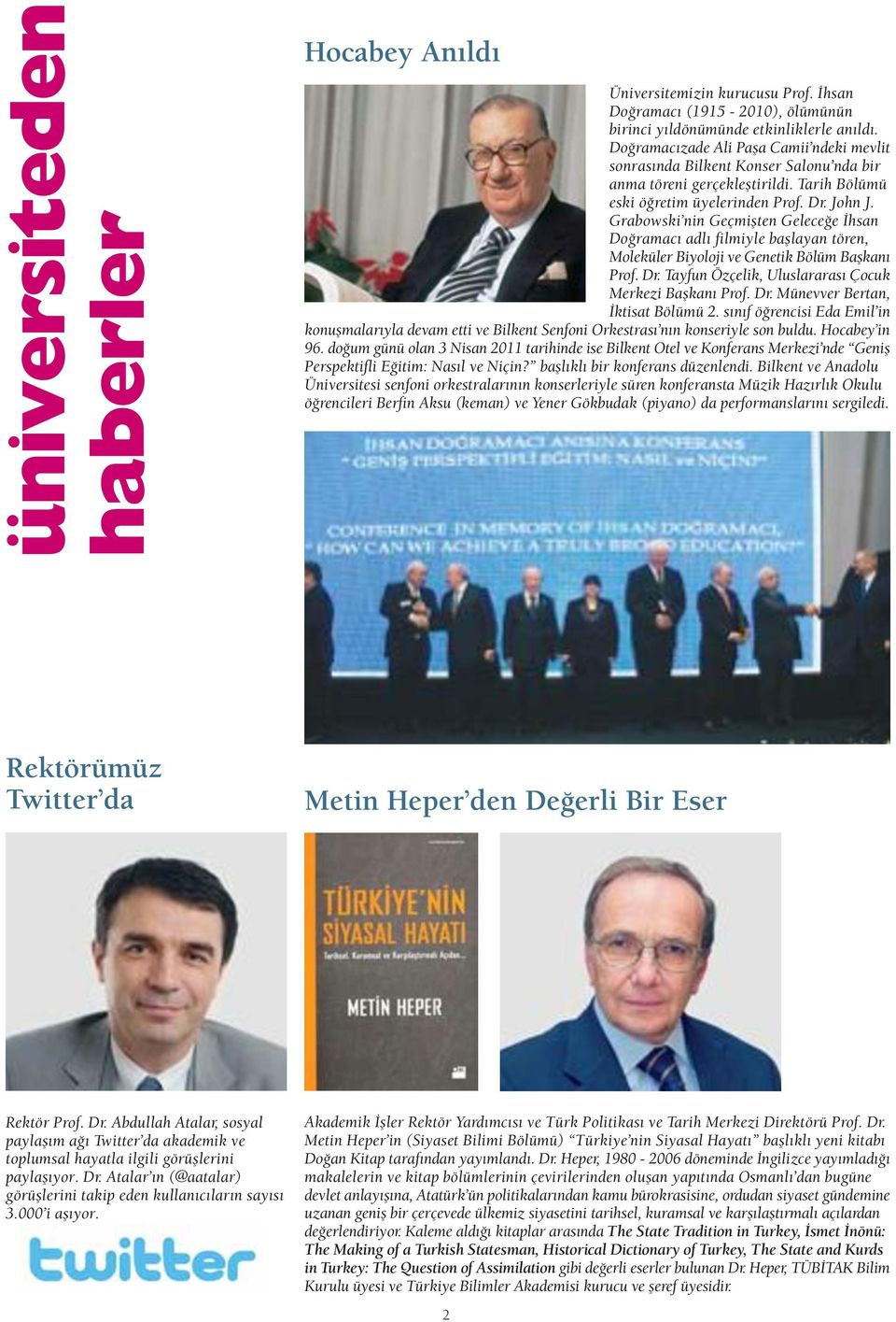 Grabowski nin Geçmiflten Gelece e hsan Do ramac adl filmiyle bafllayan tören, Moleküler Biyoloji ve Genetik Bölüm Baflkan Prof. Dr. Tayfun Özçelik, Uluslararas Çocuk Merkezi Baflkan Prof. Dr. Münevver Bertan, ktisat Bölümü 2.