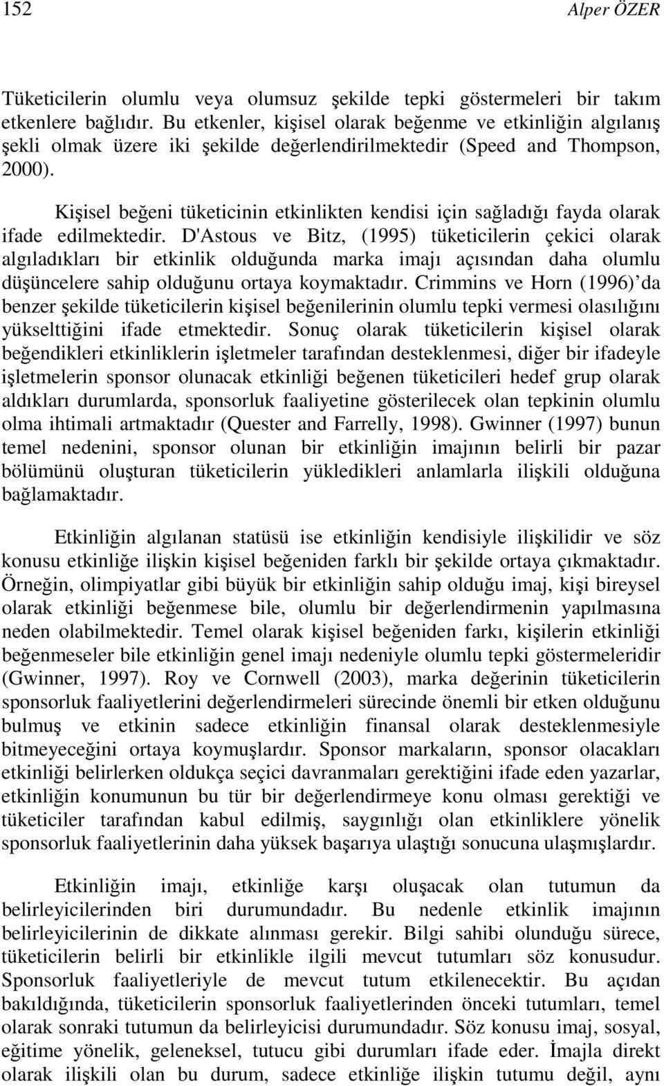 Kişisel beğeni tüketicinin etkinlikten kendisi için sağladığı fayda olarak ifade edilmektedir.