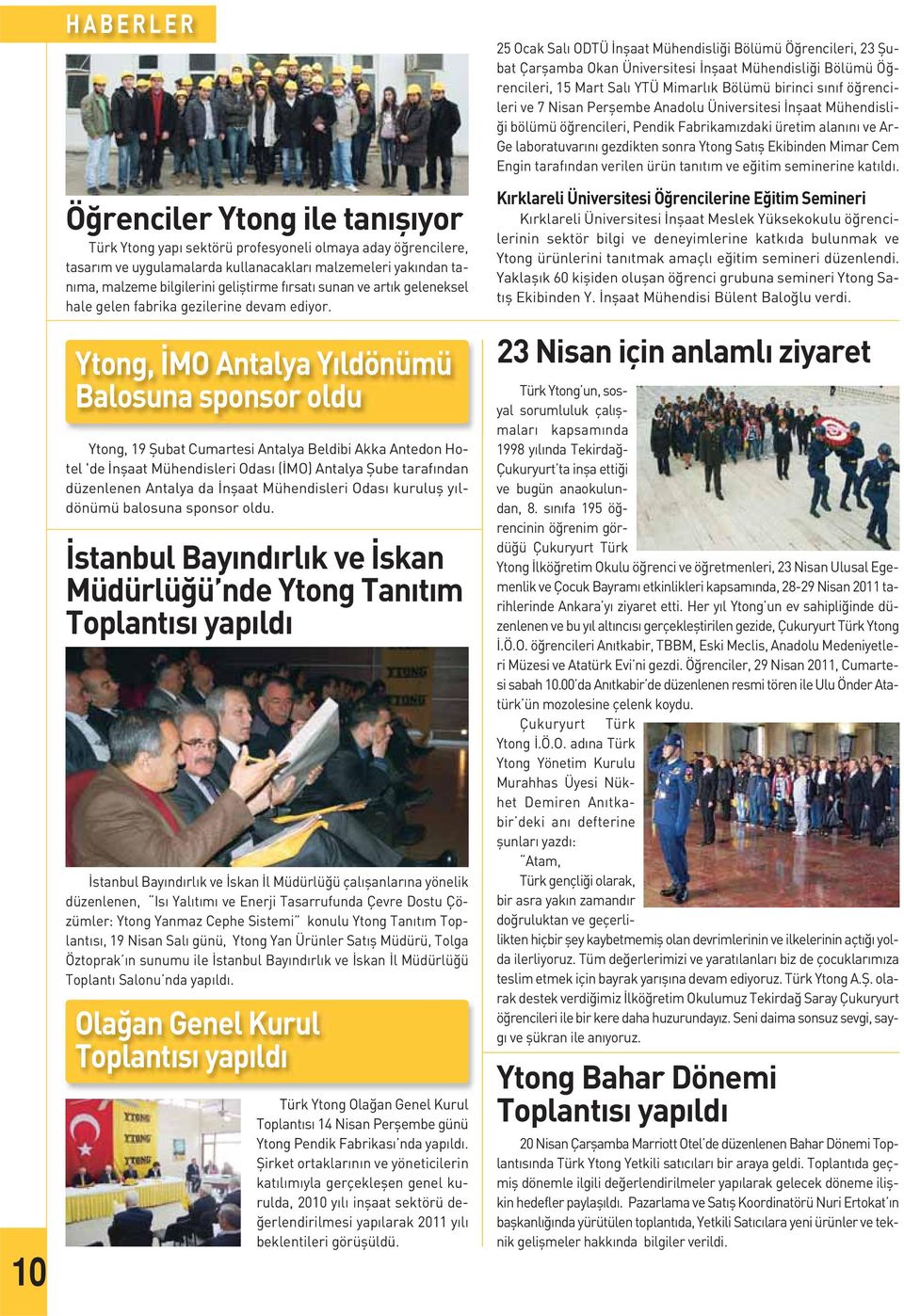 Ytong, İMO Antalya Yıldönümü Balosuna sponsor oldu Ytong, 19 Şubat Cumartesi Antalya Beldibi Akka Antedon Hotel 'de İnşaat Mühendisleri Odası (İMO) Antalya Şube tarafından düzenlenen Antalya da