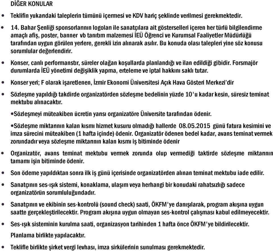 tarafından uygun görülen yerlere, gerekli izin alınarak asılır. Bu konuda olası talepleri yine söz konusu sorumlular değerlendirir.